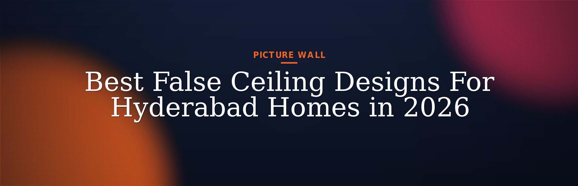 Best False Ceiling Designs For Hyderabad Homes in 2026