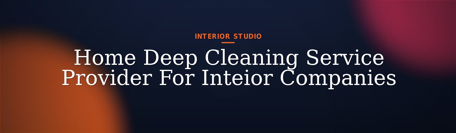 Home Deep Cleaning Service Provider For Inteior Companies